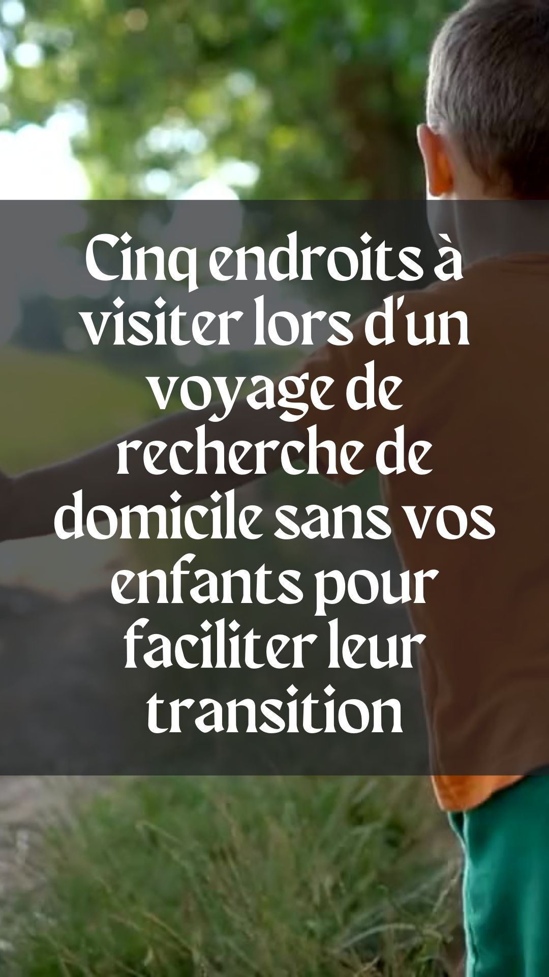 Cinq endroits à visiter lors d'un voyage de recherche de domicile sans vos enfants